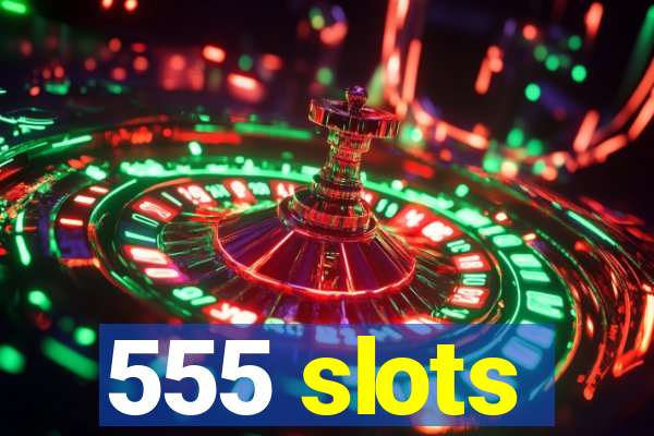 555 slots